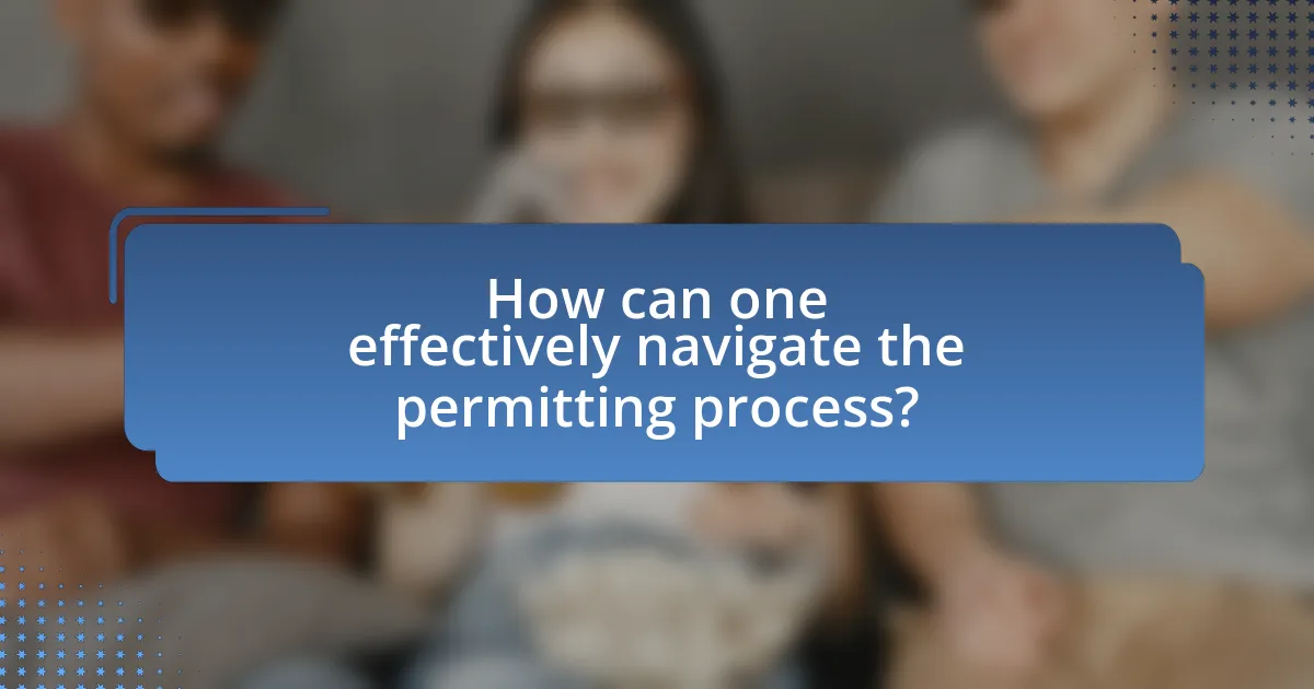 How can one effectively navigate the permitting process?