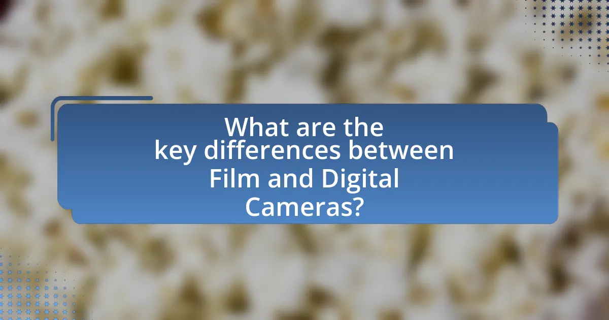 What are the key differences between Film and Digital Cameras?