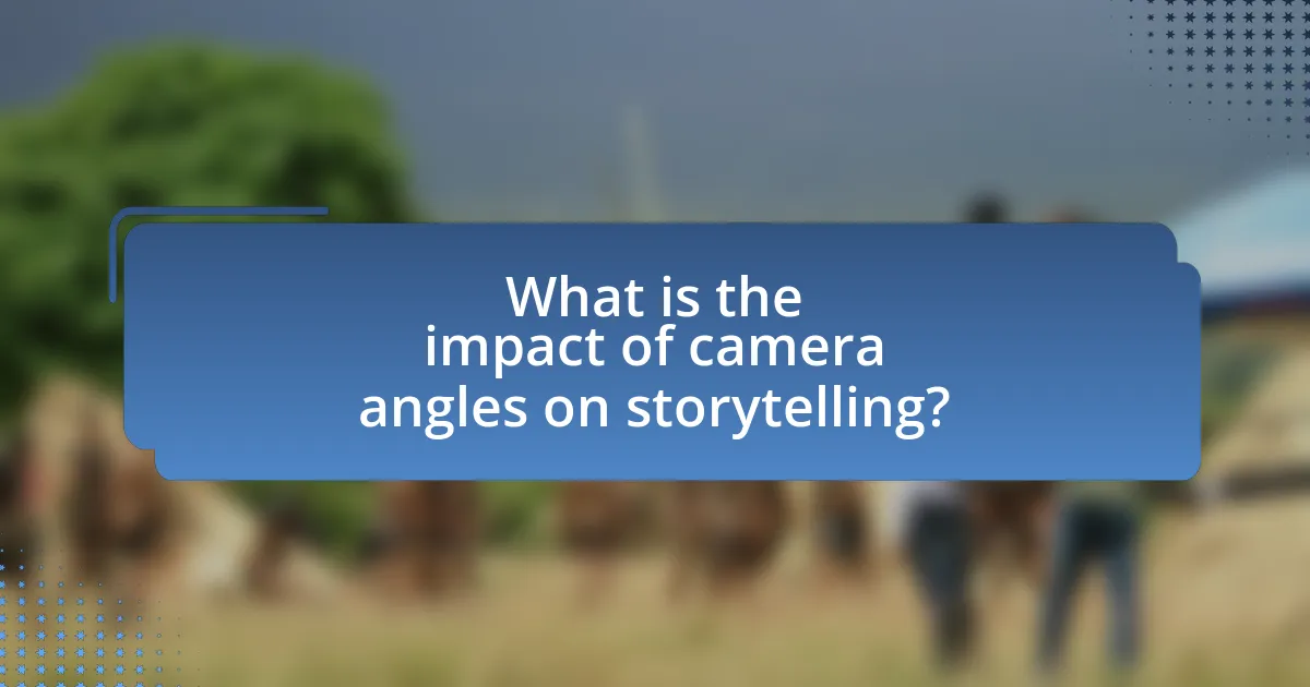 What is the impact of camera angles on storytelling?