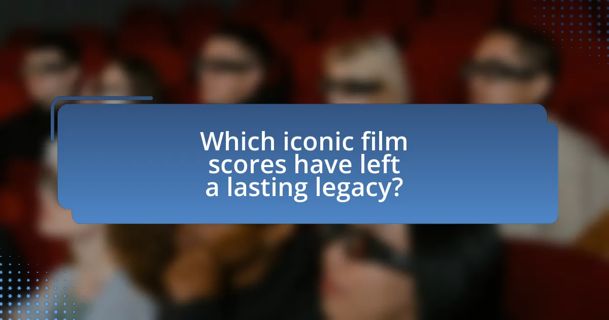 Which iconic film scores have left a lasting legacy?